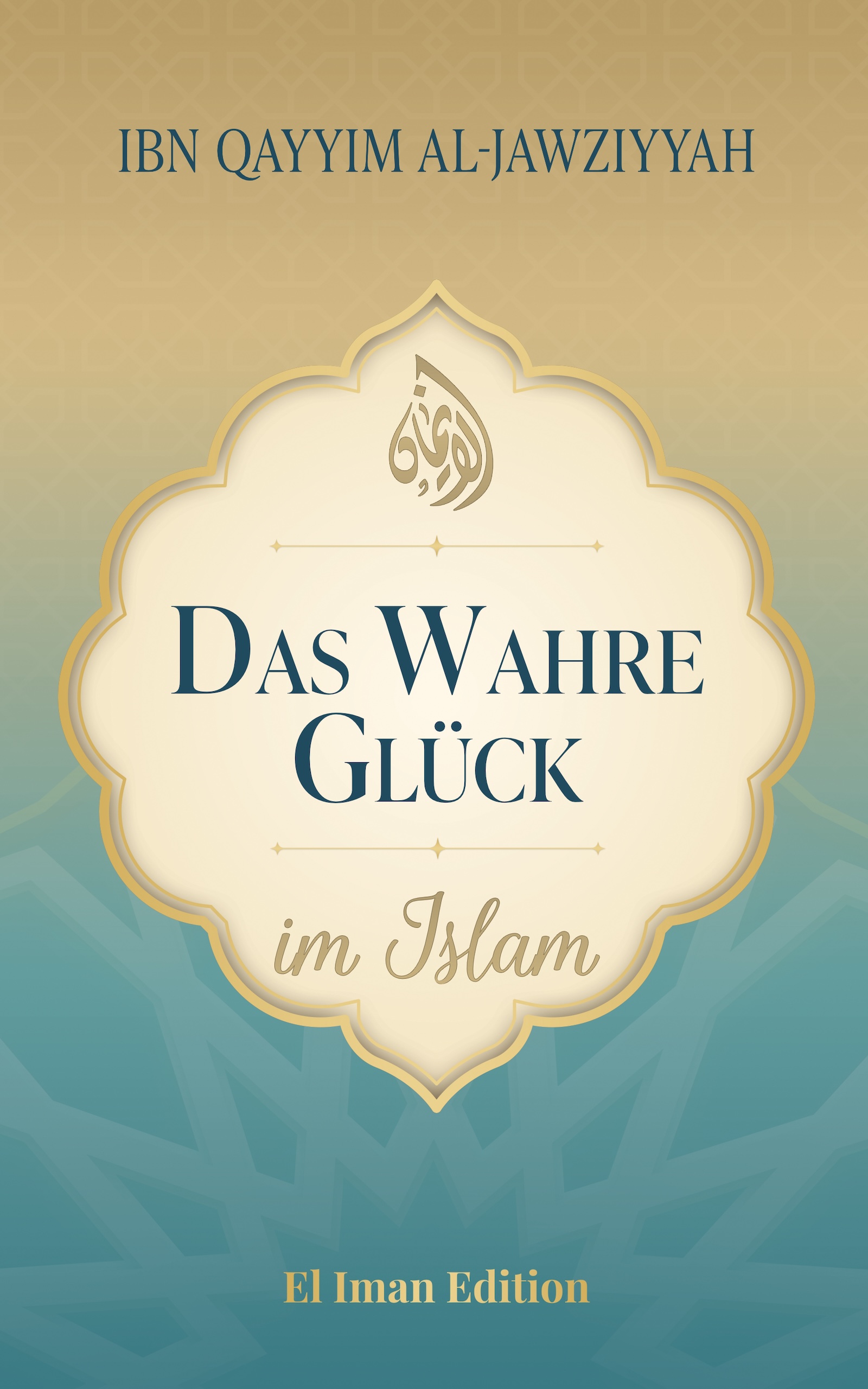 Das wahre Glück im Islam - Ibn Qayyim al Jawziyyah